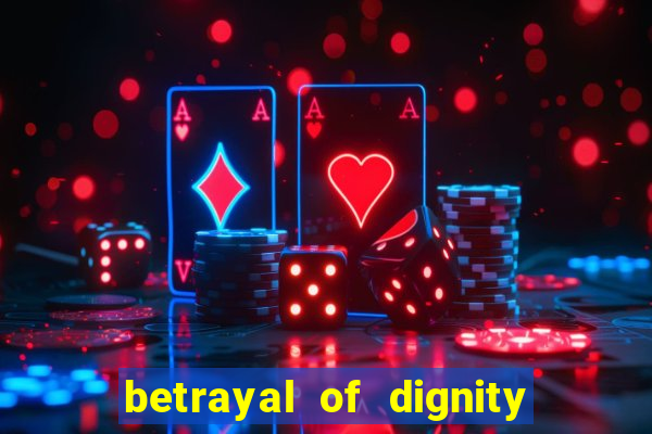 betrayal of dignity pt br